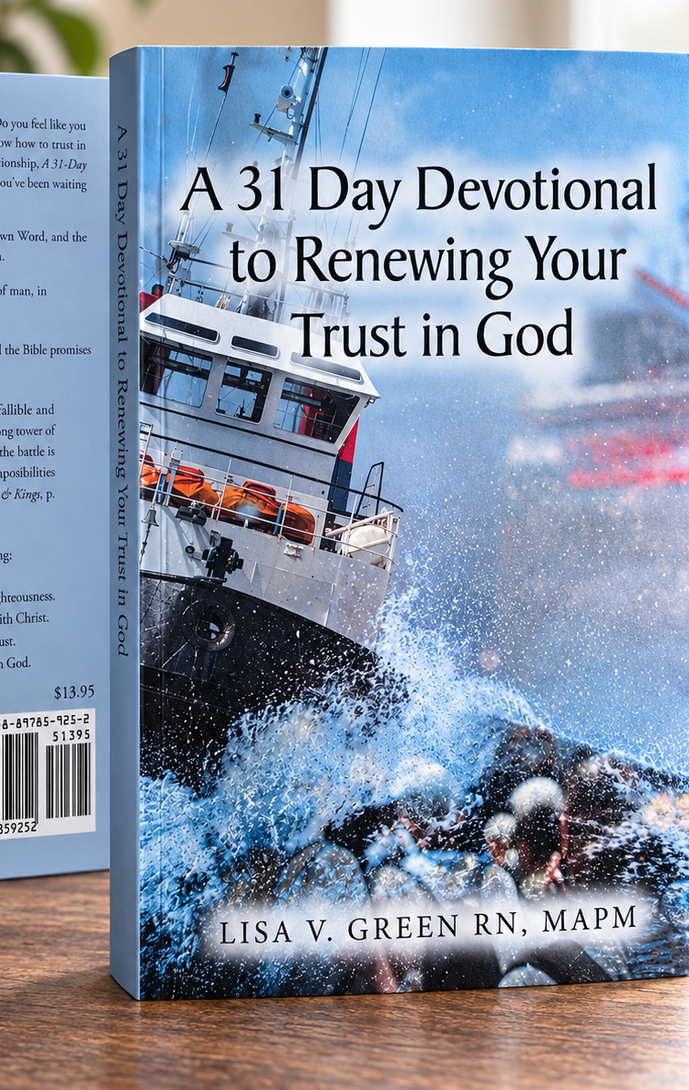 A 31 Day Devotional to Renewing Your Trust in God by Lisa V Green RN, MAPM